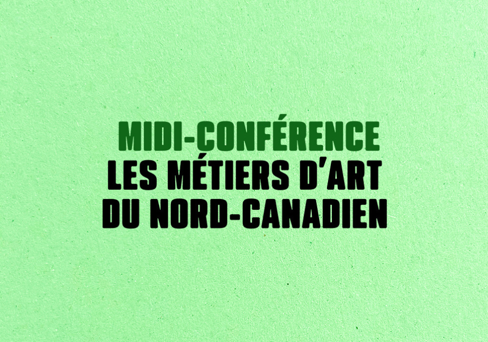 Midis-conférences – Les métiers d’art du Nord canadien à l’honneur